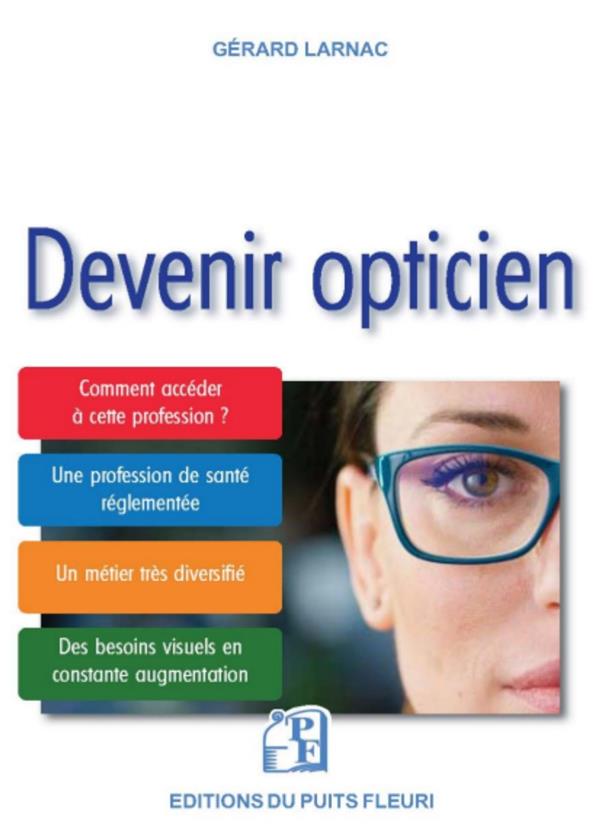 DEVENIR OPTICIEN - COMMENT ACCEDER A CETTE PROFESSION ? UNE PROFESSION DE SANTE REGLEMENTEE. UN METI