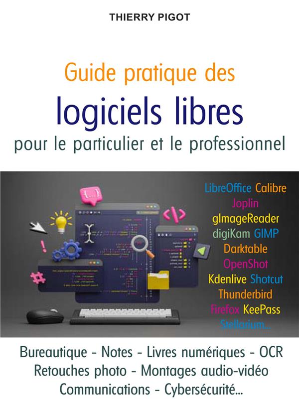 GUIDE PRATIQUE DES LOGICIELS LIBRES - L'INFORMATIQUE DU QUOTIDIEN POUR LE PARTICULIER ET LE PROFESSI