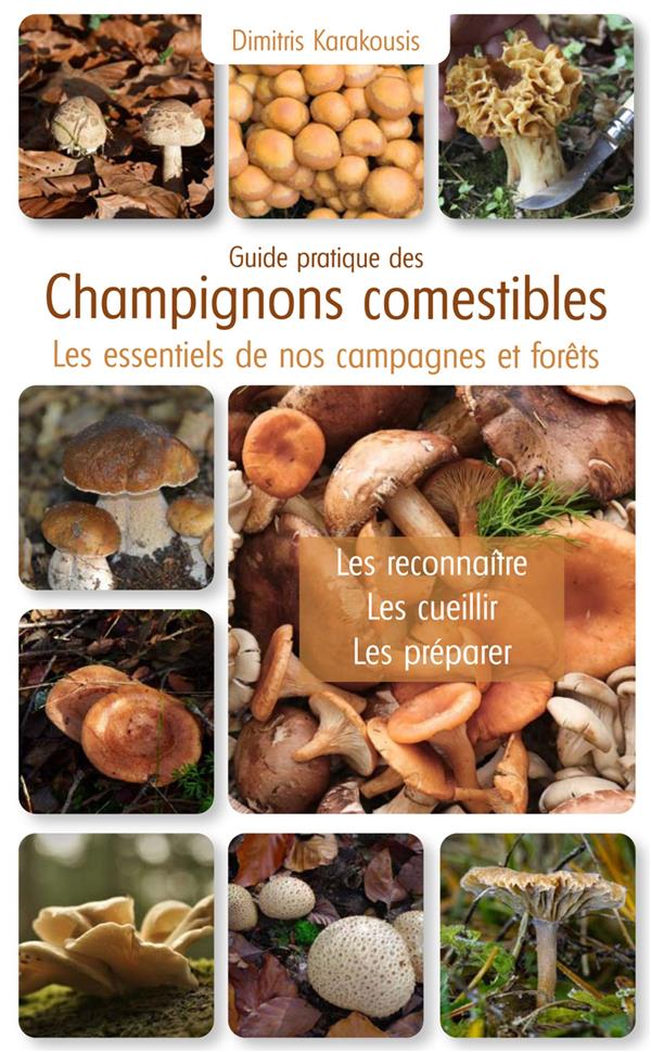 GUIDE PRATIQUE DES CHAMPIGNONS COMESTIBLES - LES ESSENTIELS DE NOS CAMPAGNES ET FORETS