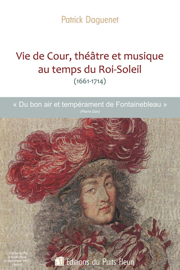 VIE DE COUR, THEATRE ET MUSIQUE AU TEMPS DU ROI-SOLEIL (1661-1714) - LE BON AIR ET TEMPERAMENT DE FO