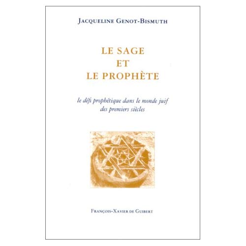 LE SAGE ET LE PROPHETE - LE DEFI PROPHETIQUE DANS LE MONDE JUIF DES PREMIERS SIECLES