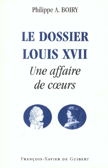 LE DOSSIER LOUIS XVII - UNE AFFAIRE DE COEURS
