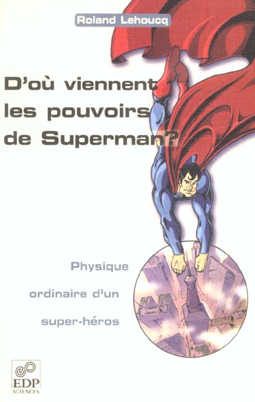 D'OU VIENNENT LES POUVOIRS DE SUPERMAN ? - PHYSIQUE ORDINAIRE D'UN SUPER-HEROS