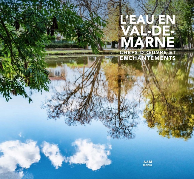 L'EAU EN VAL-DE-MARNE - CHEFS D'OEUVRE ET ENCHANTEMENTS