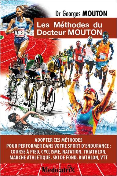 LES METHODES DU DOCTEUR MOUTON - ADOPTER CES METHODES POUR PERFORMER DANS VOTRE SPORT D'ENDURANCE