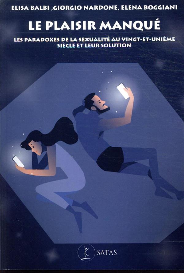 LE PLAISIR MANQUE - LES PARADOXES DE LA SEXUALITE AU XXIEME SIECLE ET LEUR SOLUTION