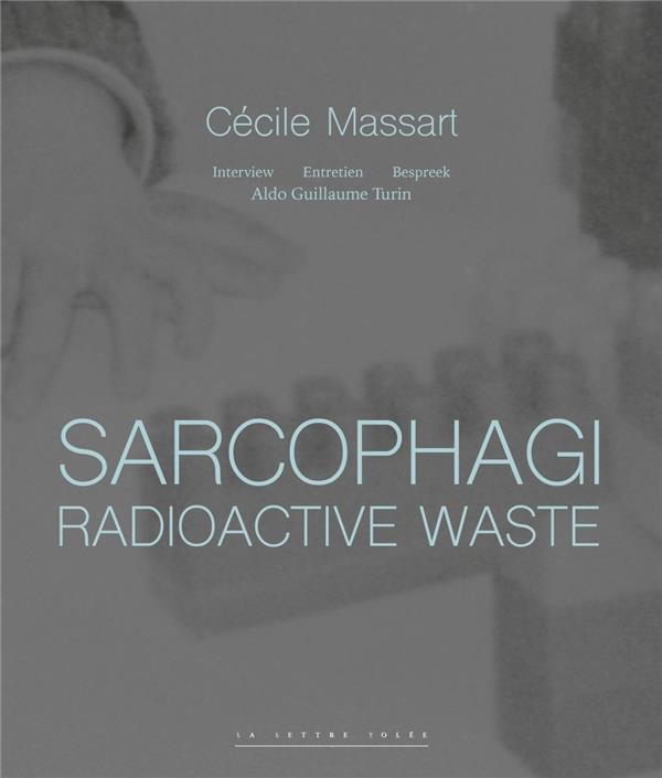 SARCOPHAGI. RADIOACTIVE WASTE - CECILE MASSART ET ALDO GUILLAUME TURIN