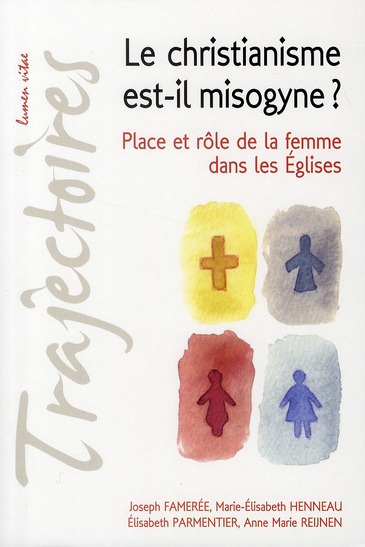 LE CHRISTIANISME EST-IL MISOGYNE ? PLACE ET ROLE DE LA FEMME DANS LES EGLISES