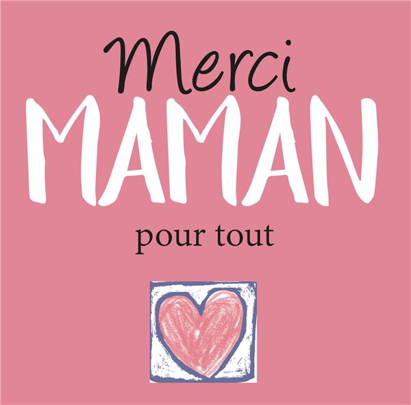 MERCI MAMAN POUR TOUT !