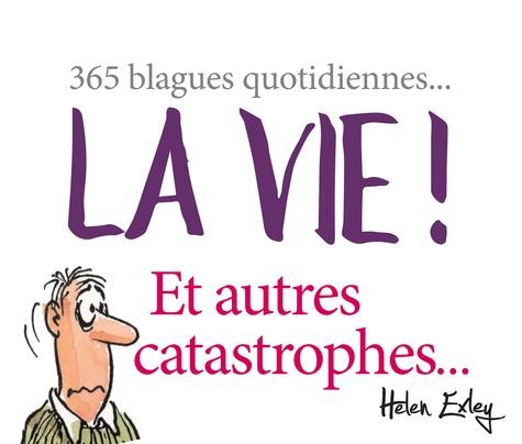 LA VIE ! ET AUTRES CATASTROPHES...