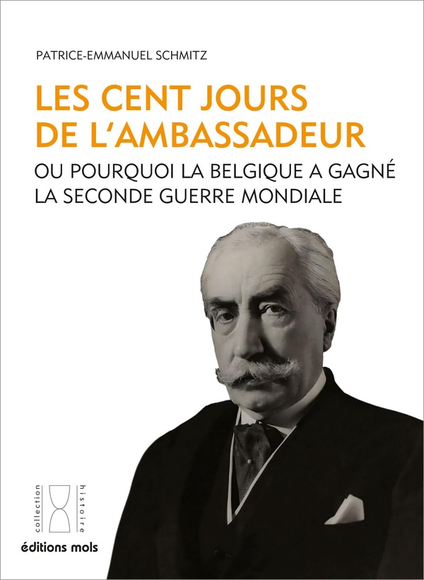 LES CENT JOURS DE L'AMBASSADEUR - OU POURQUOI LA BELGIQUE A GAGNE LA SECONDE GUERRE MONDIALE