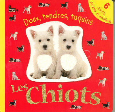 LES CHIOTS DOUX, TENDRES, TAQUINS