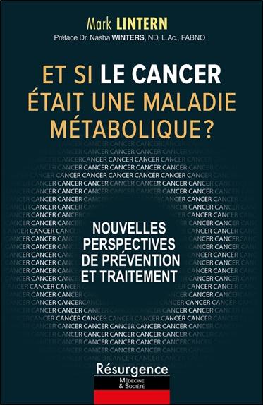 ET SI LE CANCER ETAIT UNE MALADIE METABOLIQUE ? NOUVELLES PERSPECTIVES DE PREVENTION ET TRAITEMENT