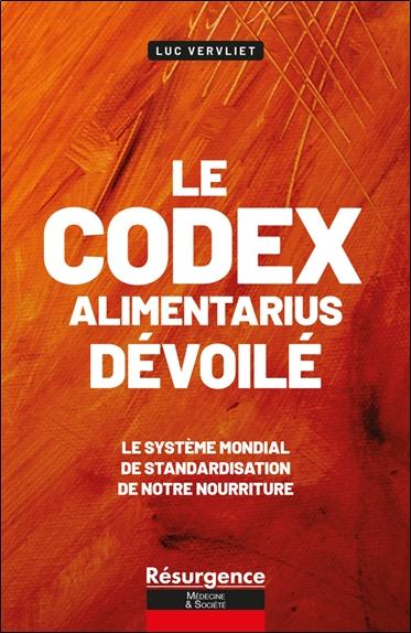 LE CODEX ALIMENTARIUS DEVOILE - LE SYSTEME MONDIAL DE STANDARDISATION DE NOTRE NOURRITURE