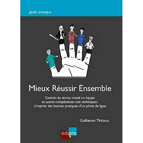 MIEUX REUSSIR ENSEMBLE - GESTION DU STRESS, TRAVAIL EN EQUIPE ET AUTRES COMPETENCES NON TECHNIQUES :