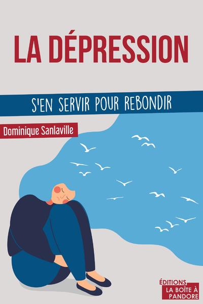 LA DEPRESSION, S'EN SERVIR POUR REBONDIR