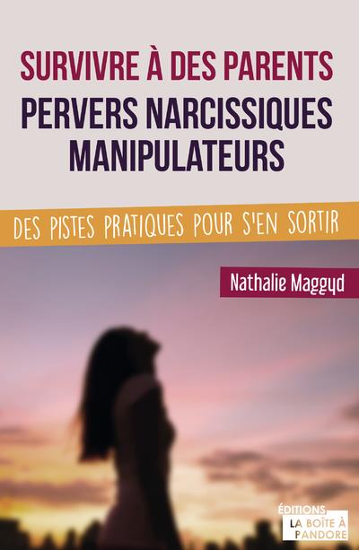 SURVIVRE A DES PARENTS PERVERS NARCISSIQUES MANIPULATEURS