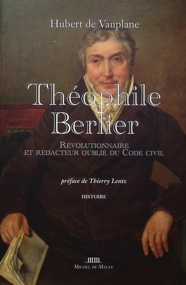 THEOPHILE BERLIER - REVOLUTIONNAIRE ET REDACTEUR OUBLIE DU CODE CIVIL