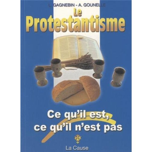 LE PROTESTANTISME, CE QU'IL EST, CE QU'IL N'EST PAS