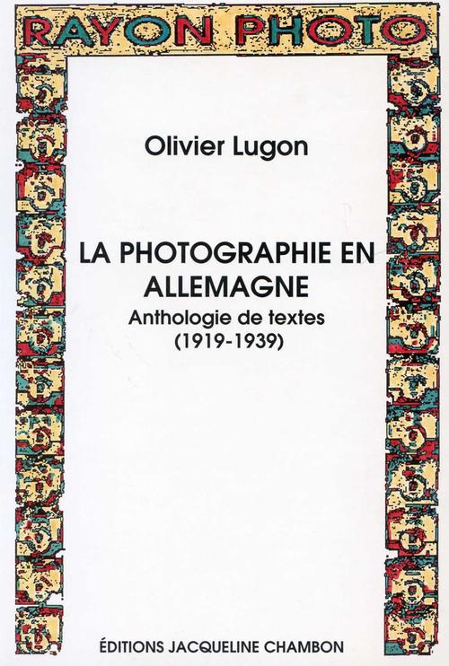 PHOTOGRAPHIE EN ALLEMAGNE (LA) - ANTHOLOGIE DE TEXTES 1919-1939