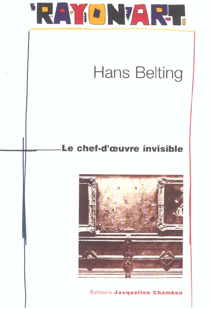 CHEF-D'OEUVRE INVISIBLE (LE) - UN MYTHE MODERNE DE L'ART
