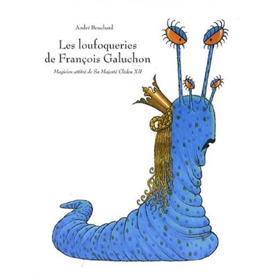 LES LOUFOQUERIES DE FRANCOIS GALUCHON