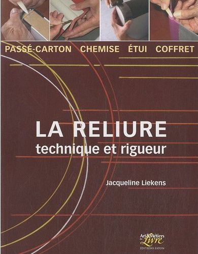 LA RELIURE, TECHNIQUE ET RIGUEUR