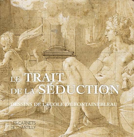 LE TRAIT DE LA SEDUCTION - DESSINS DE L'ECOLE DE FONTAINEBLEAU - ILLUSTRATIONS, COULEUR