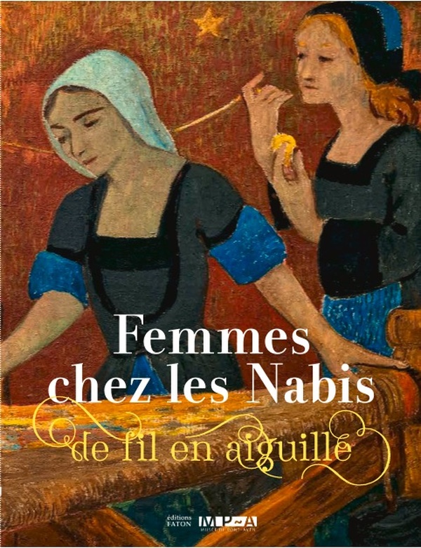 FEMMES CHEZ LES NABIS (1880-1925) - DE FIL EN AIGUILLE