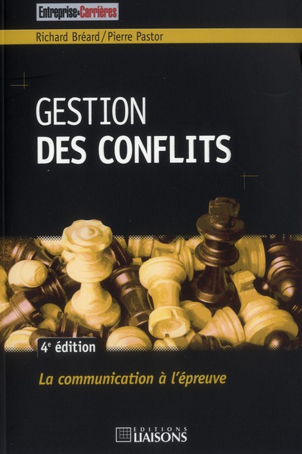 GESTION DES CONFLITS - 4E EDITION - LA COMMUNICATION A L'EPREUVE.