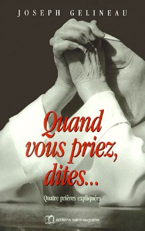 "QUAND VOUS PRIEZ, DITES" NOTRE PERE, JE VOUS SALUE, JESUS SAUVEUR, AME DU CHRIST - QUATRE PRIERES E