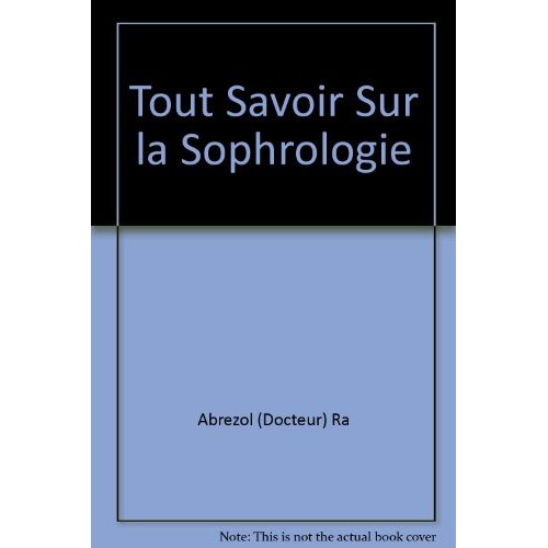 TOUT SAVOIR SUR LA SOPHROLOGIE