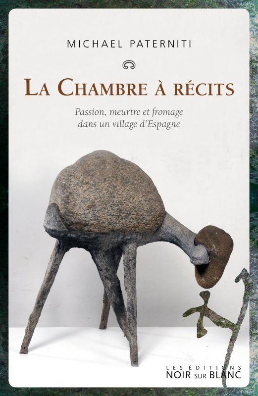 LA CHAMBRE A RECITS - PASSION, MEURTRE ET FROMAGE DANS UN VILLAGE D ESPAGNE