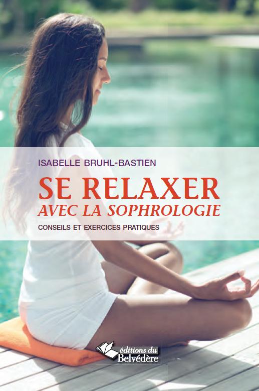 SE RELAXER AVEC LA SOPHROLOGIE - CONSEILS ET EXERCICES PRATIQUES