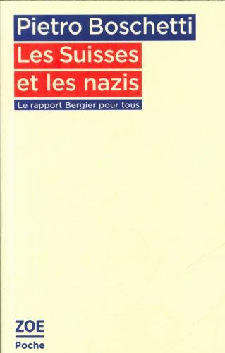 LES SUISSES ET LES NAZIS - LE RAPPORT BERGIER POUR TOUS