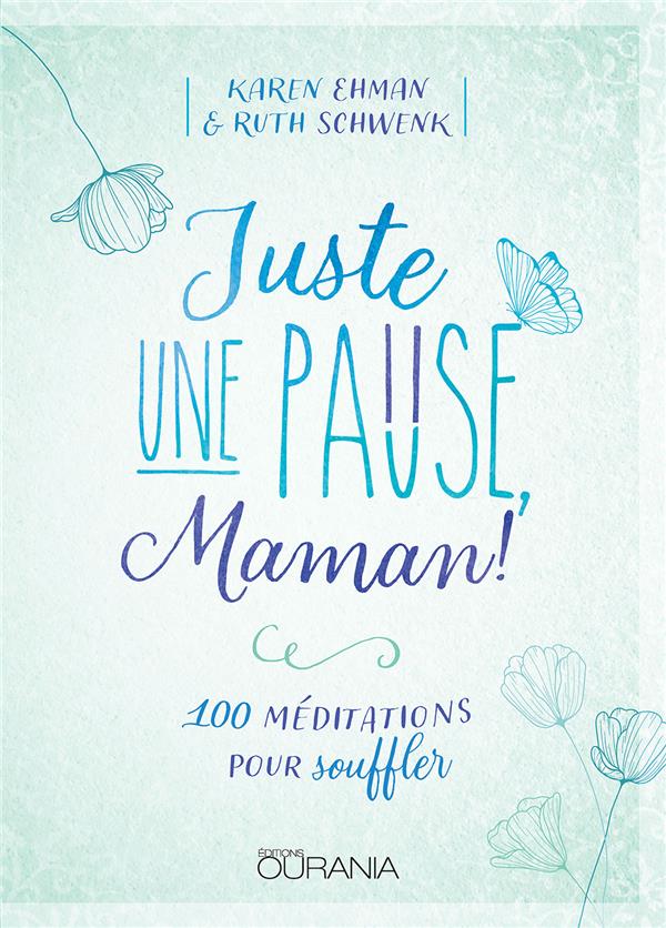 JUSTE UNE PAUSE MAMAN - 100 MEDITATIONS POUR SOUFFLER JUSTE UNE PAUSE MAMAN - 100 MEDITATIONS POUR SOUFFLER