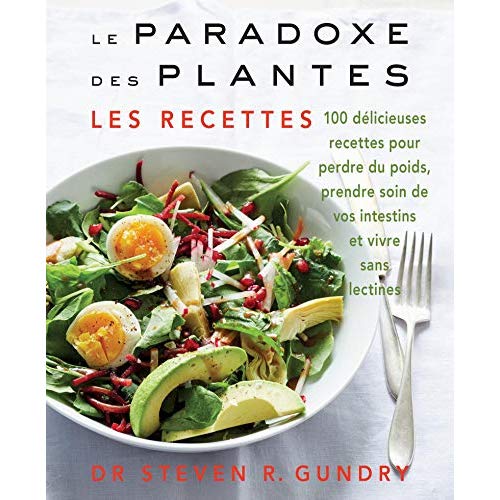 LE PARADOXE DES PLANTES : LES RECETTES - 100 DELICIEUSES RECETTES POUR VOUS AIDER A PERDRE DU POIDS,