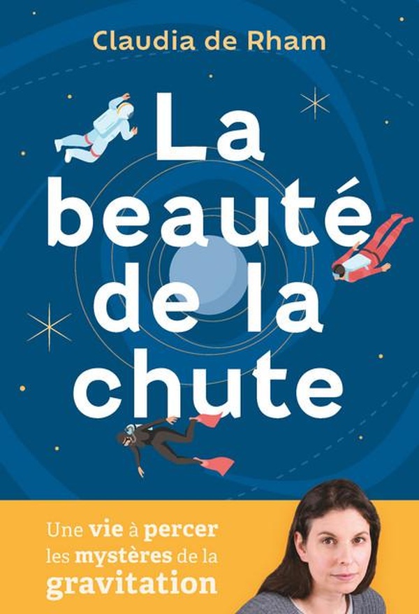 LA BEAUTE DE LA CHUTE - UNE VIE A PERCER LES MYSTERES DE LA GRAVITATION