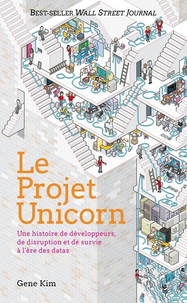 LE PROJET UNICORN - UNE HISTOIRE DE DEVELOPPEURS, DE DISRUPTION ET DE SURVIE A L'ERE DES DATAS