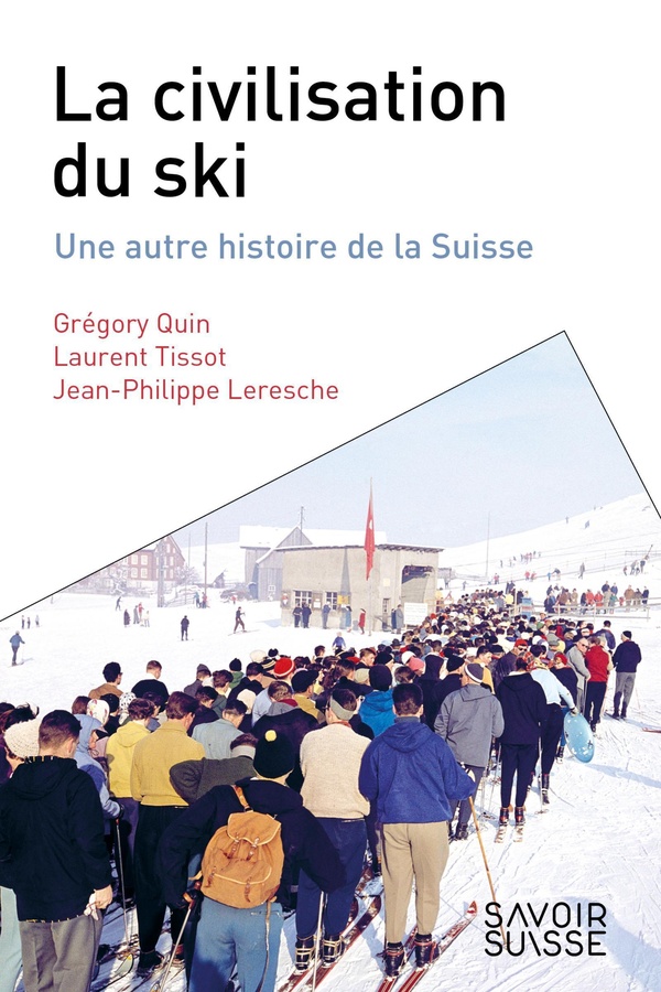 LA CIVILISATION DU SKI - UNE AUTRE HISTOIRE DE LA SUISSE