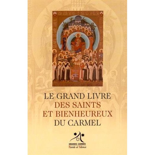 LE GRAND LIVRE DES SAINTS ET BIENHEUREUX DU CARMEL LE GRAND LIVRE DES SAINTS ET BIENHEUREUX DU CARMEL