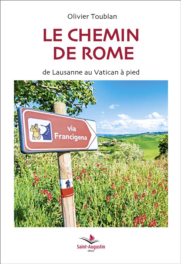 LE CHEMIN DE ROME - DE LAUSANNE AU VATICAN A PIED