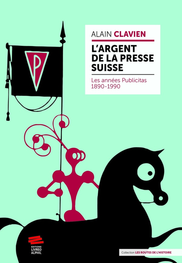 L'ARGENT DE LA PRESSE SUISSE - LES ANNEES PUBLICITAS 1890-1990