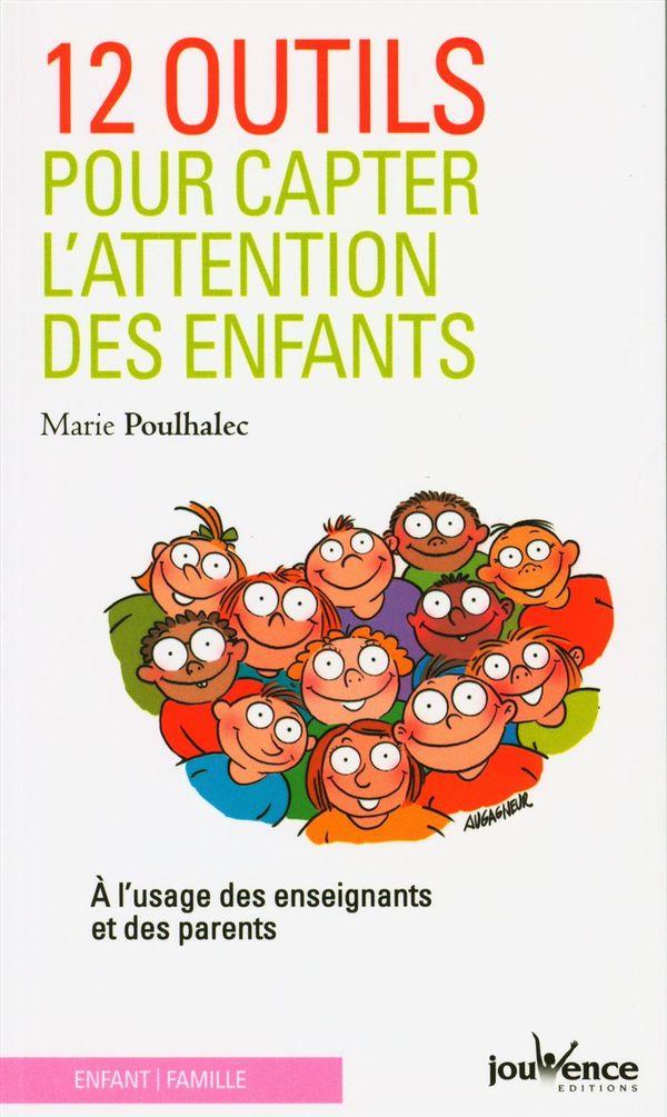 12 OUTILS POUR CAPTER L'ATTENTION DES ENFANTS - A L'USAGE DES ENSEIGNANTS ET DES PARENTS