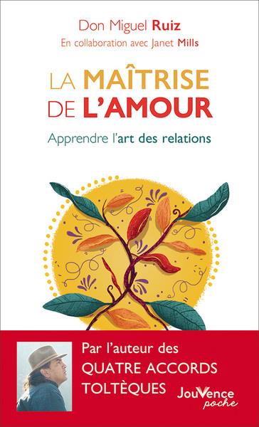 LA MAITRISE DE L'AMOUR - APPRENDRE L'ART DES RELATIONS