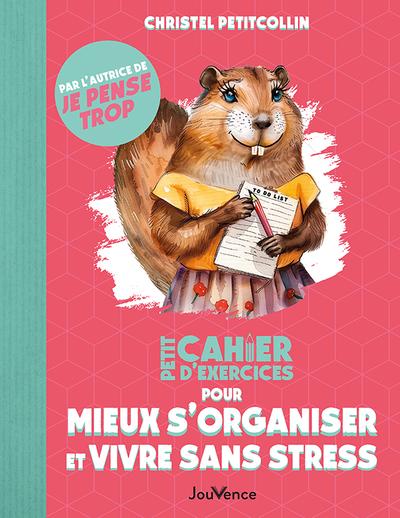 PETIT CAHIER D'EXERCICES POUR MIEUX S'ORGANISER ET VIVRE SANS STRESS