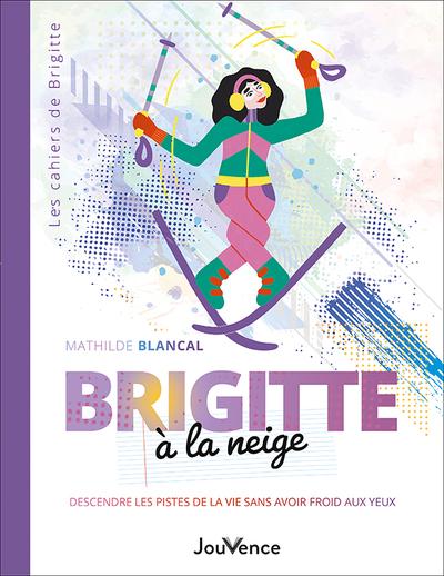 BRIGITTE A LA NEIGE - DESCENDRE LES PISTES DE LA VIE SANS AVOIR FROID AUX YEUX