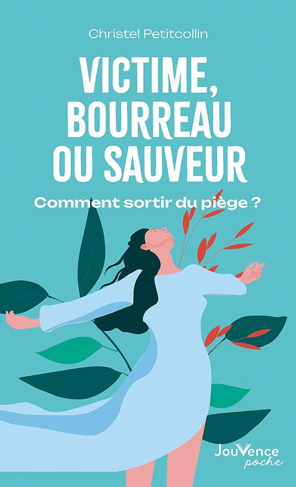 VICTIME, BOURREAU OU SAUVEUR : COMMENT SORTIR DU PIEGE ?