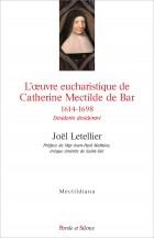 L'OEUVRE EUCHARISTIQUE DE CATHERINE MECTILDE DE BAR 1614-1698 - ACTES DU COLLOQUE DU QUATRIEME CENTE