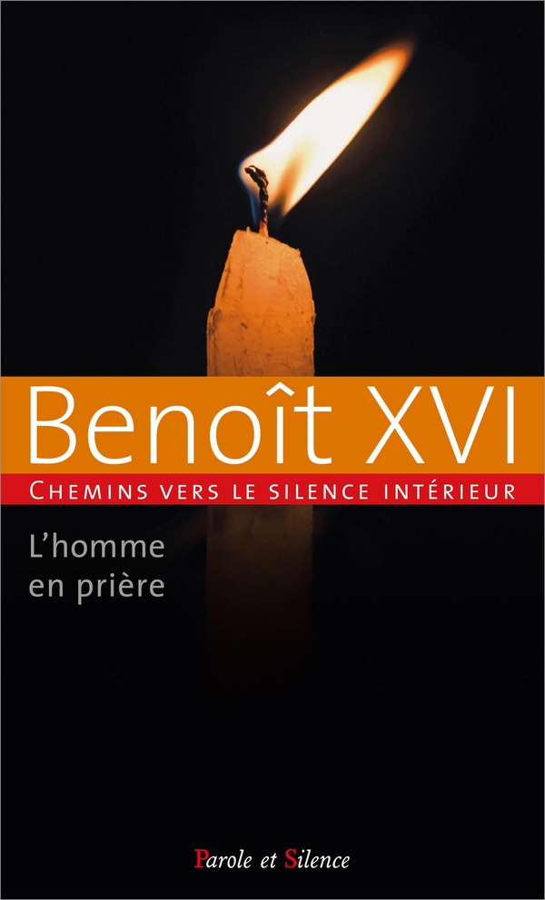 L'HOMME EN PRIERE - CHEMINS VERS LE SILENCE INTERIEUR AVEC BENOIT XVI